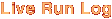 Live Run Log